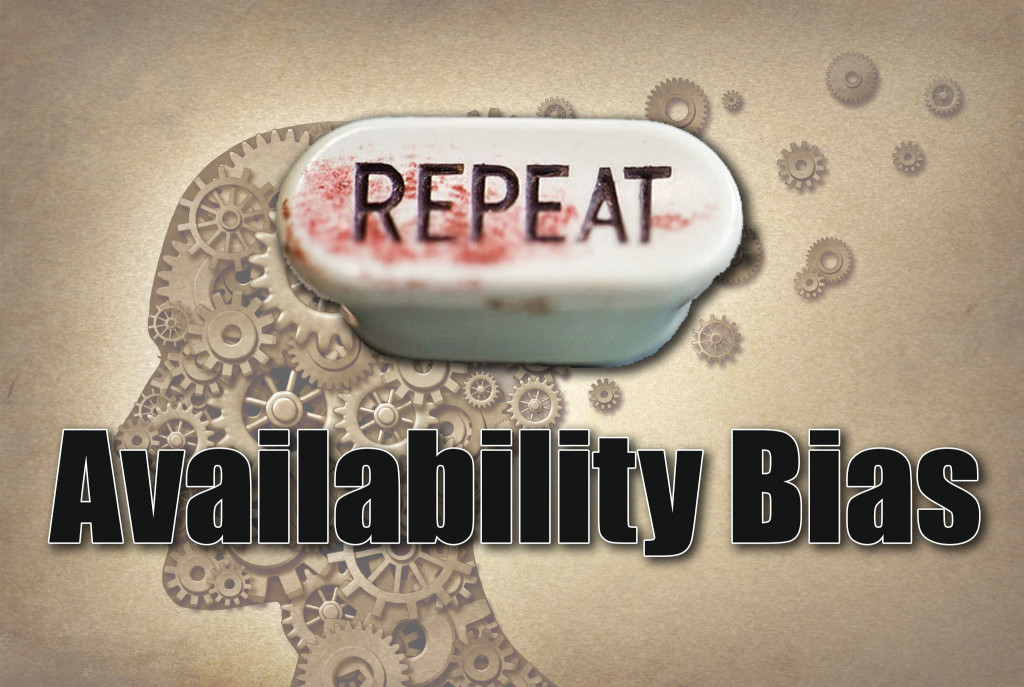 If something is said often enough it must be true! — Availability Bias