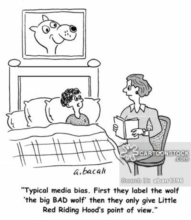 'Typical media bias. First they label the wolf 'the big BAD wolf' then they only give Little Red Riding Hood's point of view.'